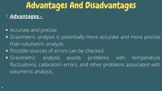 advantages and disadvantages of gravimetric analysis over other analysis method|Volumetric Analysis .